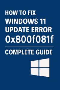 Digital graphic for Windows 11 Update Error 0x800f081f troubleshooting guide, with Windows 11 logo and bold text reading ‘How to Fix Windows 11 Update Error 0x800f081f — Complete Guide’ on a blue background.