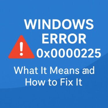 Windows Error 0x0000225: What It Means and How to Fix It