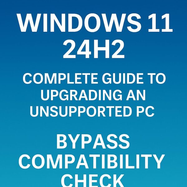 Blue gradient background with bold white text reading "Windows 11 24H2 – Complete Guide to Upgrading an Unsupported PC – Bypass Compatibility Check"