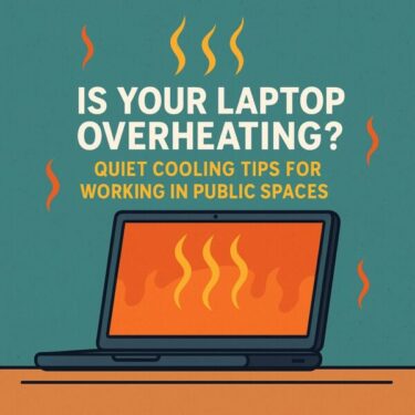 Is Your Laptop Overheating? Quiet Cooling Tips for Working in Public Spaces (2025 Guide)