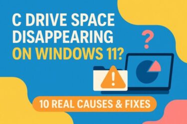C Drive Space Disappearing on Windows 11? 10 Real Causes and Fixes (2025 Update)