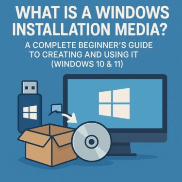 What Is a Windows Installation Media? A Complete Beginner’s Guide to Creating and Using It (Windows 10 & 11)