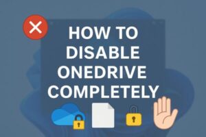 How to Completely Disable OneDrive in Windows 11 and 10 (Updated July 2025) 1 Title graphic showing “How to Disable OneDrive Completely” with icons of a locked cloud, a document, a lock, and a hand on a soft blue background.