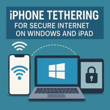 iPhone Tethering for Secure Internet on Windows and iPad – A Traveler’s Guide [2025 Edition]