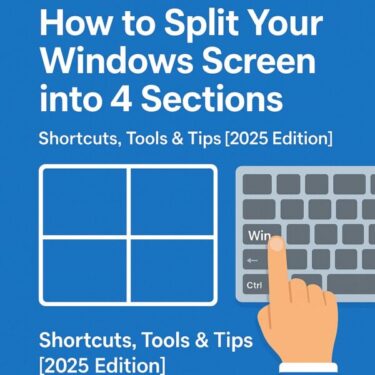How to Split Your Windows Screen into 4 Sections – Shortcuts, Tools & Tips [2025 Edition]