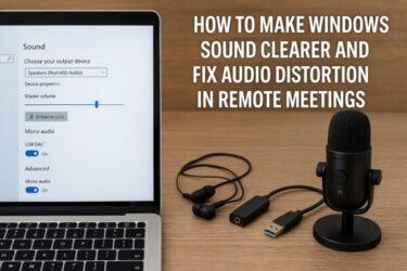 How to Make Windows Sound Clearer and Fix Audio Distortion in Remote Meetings (2025 Guide)