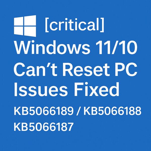 【緊急】Windows 11/10で発生中の「リセットできない」不具合の修正パッチ(KB5066189/KB5066188/KB5066187)を配布開始! 1 A blue Windows-themed graphic announcing critical updates fixing reset PC issues in Windows 11/10, highlighting patches KB5066189, KB5066188, and KB5066187\」`・11