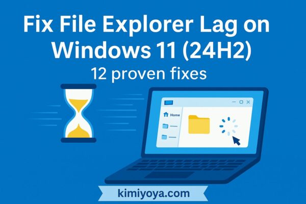 File Explorer Slow or Freezing After the Windows 11 24H2 Update? Try These Fixes (2025 Edition) 1 Illustration showing a laptop with File Explorer open and an hourglass beside it, symbolizing slow performance after the Windows 11 (24H2) update, with the title “Fix File Explorer Lag on Windows 11 (24H2) – 12 proven fixes” and the kimiyoya.com banner.
