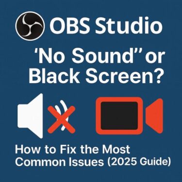 OBS Studio “No Sound” or Black Screen? How to Fix the Most Common Issues (2025 Guide)